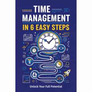 Time Management in 6 Easy Steps